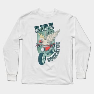 Ride like a cockatoo Long Sleeve T-Shirt